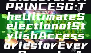 "Discover SMPRINCE SG: The Ultimate Selection of Stylish Accessories for Every Occasion"