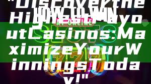 "Discover the Highest Payout Casinos: Maximize Your Winnings Today!"