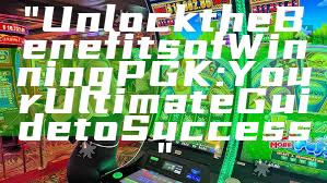 "Unlock the Benefits of Winning PGK: Your Ultimate Guide to Success"