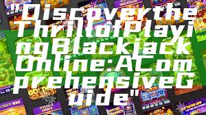 "Discover the Thrill of Playing Blackjack Online: A Comprehensive Guide"