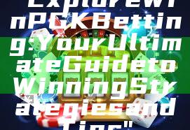 "Explore WinPGK Betting: Your Ultimate Guide to Winning Strategies and Tips"