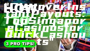 "Discover Instant Payouts: Top Singapore Casinos for Quick Cashouts"