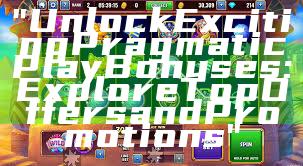 "Unlock Exciting Pragmatic Play Bonuses: Explore Top Offers and Promotions"
