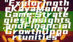 "Exploring the Kaya Money Game: Strategies, Insights, and Financial Growth Opportunities"