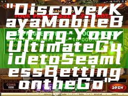 "Discover Kaya Mobile Betting: Your Ultimate Guide to Seamless Betting on the Go"