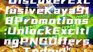 "Discover Exclusive Kaya918 Promotions: Unlock Exciting PNG Offers Today!"
