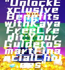 "Unlock Exclusive Benefits with Kaya Free Credit: Your Guide to Smart Financial Choices"