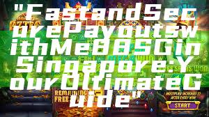 "Fast and Secure Payouts with Me88 SG in Singapore: Your Ultimate Guide"