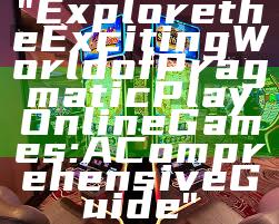 "Explore the Exciting World of Pragmatic Play Online Games: A Comprehensive Guide"