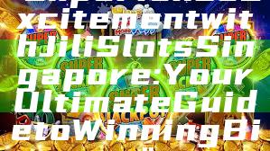 "Experience Excitement with Jili Slots Singapore: Your Ultimate Guide to Winning Big"