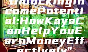 "Unlocking Income Potential: How Kaya Can Help You Earn Money Effectively"